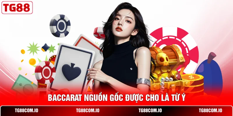 Baccarat nguồn gốc được cho là từ Ý