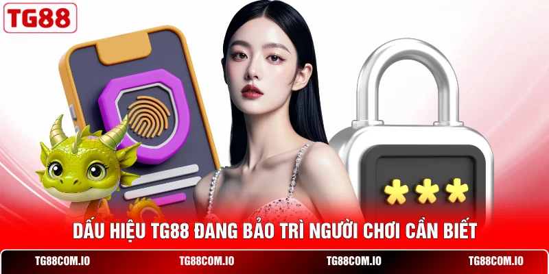 Dấu hiệu TG88 đang bảo trì người chơi cần biết 