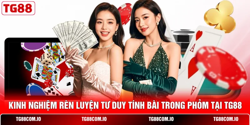 Kinh nghiệm rèn luyện tư duy tính bài trong Phỏm tại TG88